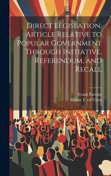 Produktbild: Direct Legislation. Article Relative to Popular Government Through Initiative, Referendum, and Recall