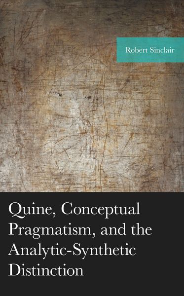 Produktbild: Quine, Conceptual Pragmatism, and the Analytic-Synthetic Distinction