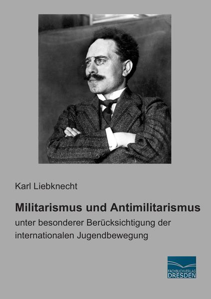 Militarismus und Antimilitarismus, Taschenbuch von Karl Liebknecht, Fachbuchverlag Dresden, 9783956920134