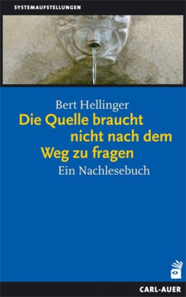 Die Quelle braucht nicht nach dem Weg zu fragen, Taschenbuch von Bert Hellinger, Carl-Auer Verlag GmbH, 9783896705907