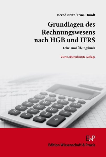 Grundlagen des Rechnungswesens nach HGB und IFRS, Taschenbuch von Bernd Neitz,Irina Hundt, Edition Wissenschaft & Praxis, 978-3-89673-792-2
