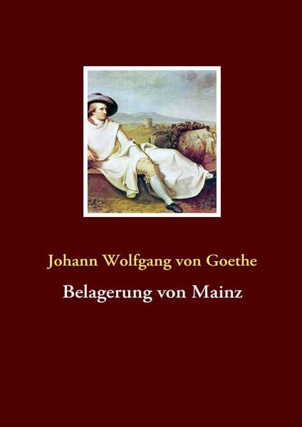 Belagerung von Mainz, Taschenbuch von Johann Wolfgang von Goethe, BoD – Books on Demand, 9783837060645