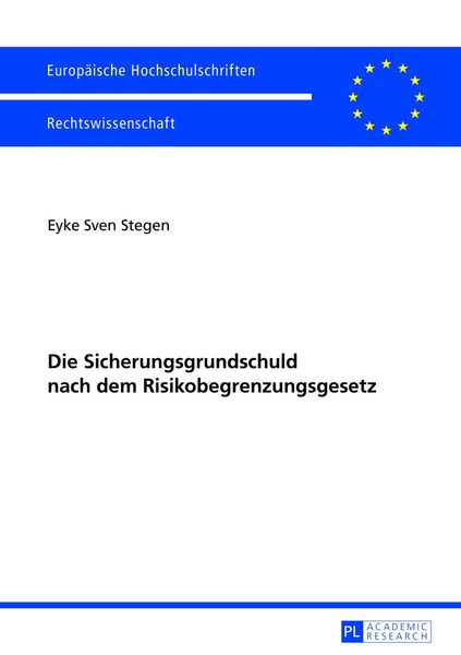 Die Sicherungsgrundschuld nach dem Risikobegrenzungsgesetz, Taschenbuch von Eyke Sven Stegen, Peter Lang GmbH, Internationaler Verlag der