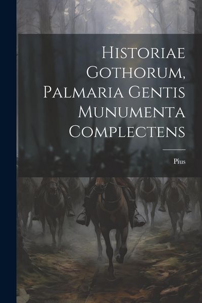Produktbild: Historiae Gothorum, Palmaria Gentis Munumenta Complectens