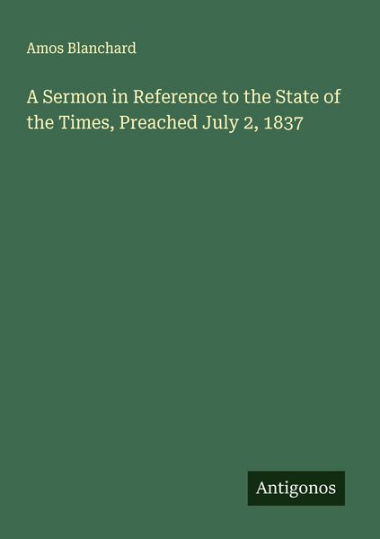 Produktbild: A Sermon in Reference to the State of the Times, Preached July 2, 1837