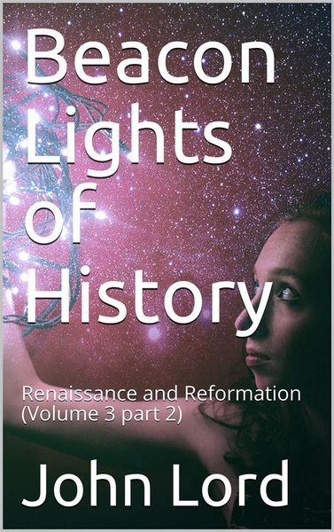 Produktbild: Beacon Lights of History, Volume 3 part 2: Renaissance and Reformation