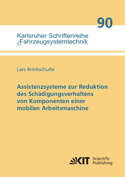Assistenzsysteme zur Reduktion des Schädigungsverhaltens von Komponenten einer mobilen Arbeitsmaschine, Taschenbuch von Lars Brinkschulte, KIT