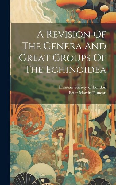 Produktbild: A Revision Of The Genera And Great Groups Of The Echinoidea