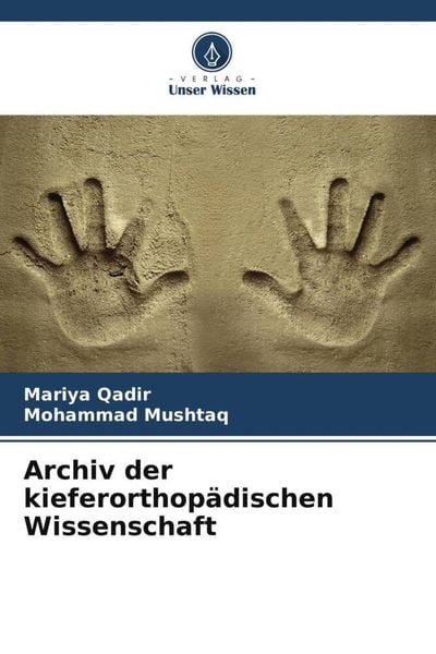 Archiv der kieferorthopädischen Wissenschaft, Taschenbuch von Mariya Qadir , Mohammad Mushtaq, Verlag Unser Wissen, 9786205294949