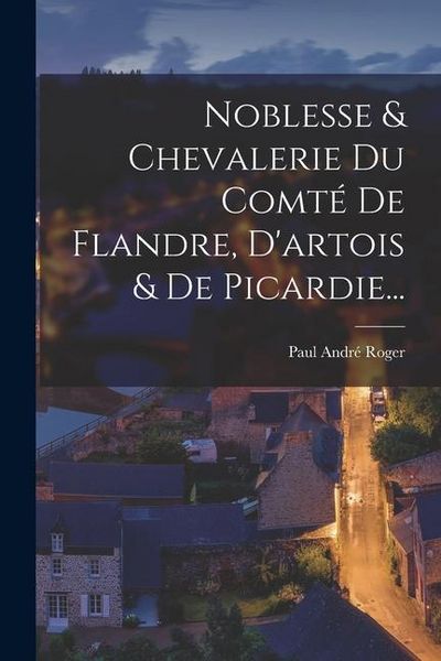 Produktbild: Noblesse & Chevalerie Du Comt&eacute; De Flandre, D'artois & De Picardie...