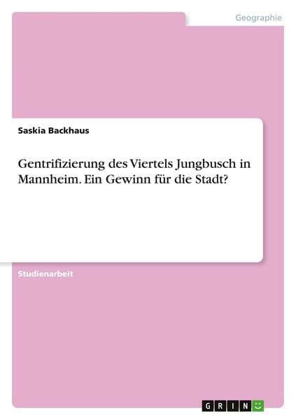 Gentrifizierung des Viertels Jungbusch in Mannheim. Ein Gewinn für die Stadt?, Taschenbuch von Saskia Backhaus, GRIN, 9783346020482