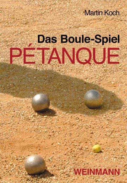 Das Boule-Spiel Pétanque, Taschenbuch von Koch Martin, Weinmann Verlag, 978-3-87892-078-6