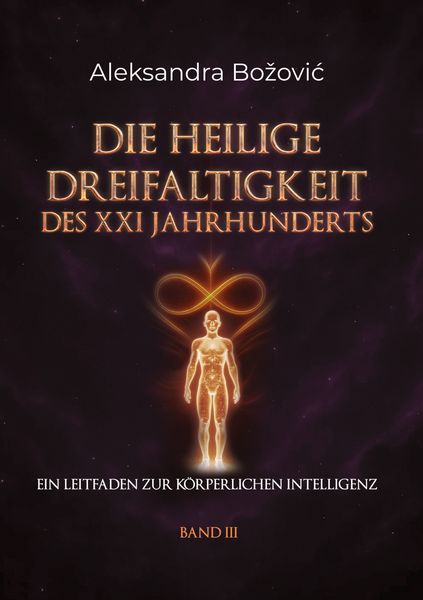 Produktbild: DIE HEILIGE DREIFALTIGKEIT DES XXI JAHRHUNDERTS - Ein Leitfaden zur k&ouml;rperlichen Intelligenz