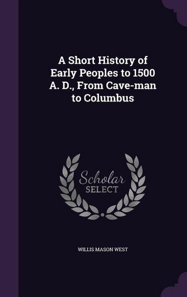 Produktbild: A Short History of Early Peoples to 1500 A. D., From Cave-man to Columbus