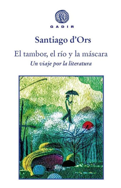 Produktbild: El tambor, el r&iacute;o y la m&aacute;scara : un viaje por la literatura