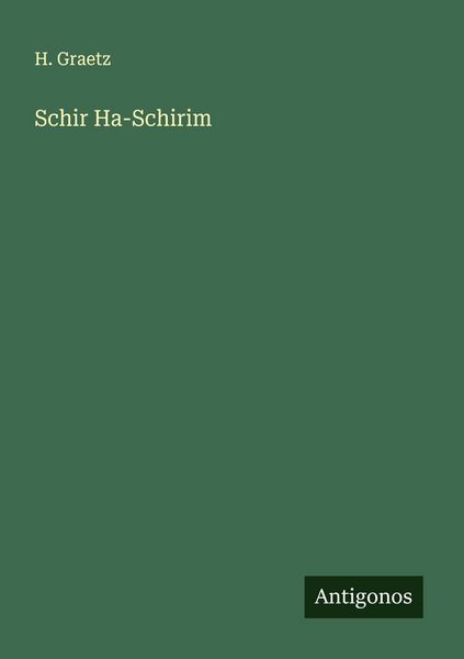 Schir Ha-Schirim, Taschenbuch von H. Graetz, Antigonos Verlag, 9783563133583