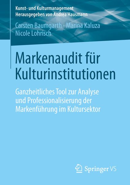 Markenaudit für Kulturinstitutionen, Taschenbuch von Carsten Baumgarth , Marina Kaluza , Nicole Lohrisch, Springer Fachmedien Wiesbaden GmbH,