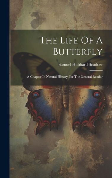 Produktbild: The Life Of A Butterfly: A Chapter In Natural History For The General Reader
