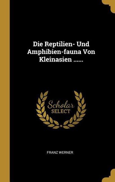 Produktbild: Die Reptilien- Und Amphibien-fauna Von Kleinasien ......