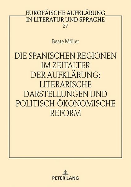Produktbild: Die spanischen Regionen im Zeitalter der Aufkl&auml;rung - Literarische Darstellungen und politisch-&ouml;konomische Reform