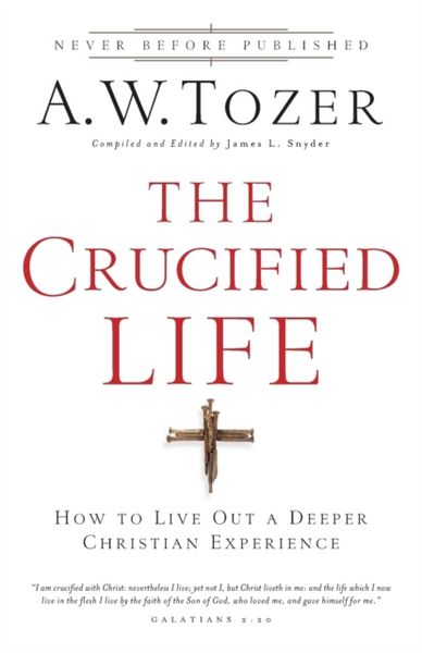 Produktbild: The Crucified Life - How To Live Out A Deeper Christian Experience