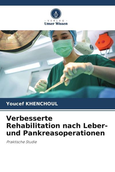 Verbesserte Rehabilitation nach Leber- und Pankreasoperationen, Taschenbuch von Youcef Khenchoul, Verlag Unser Wissen, 9786206037316