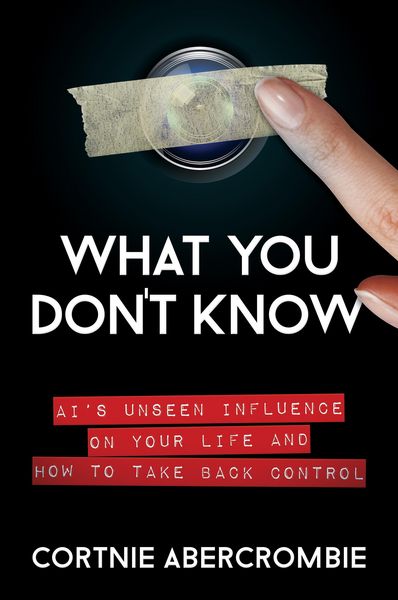 Produktbild: What You Don't Know: AI's Unseen Influence on Your Life and How to Take Back Control