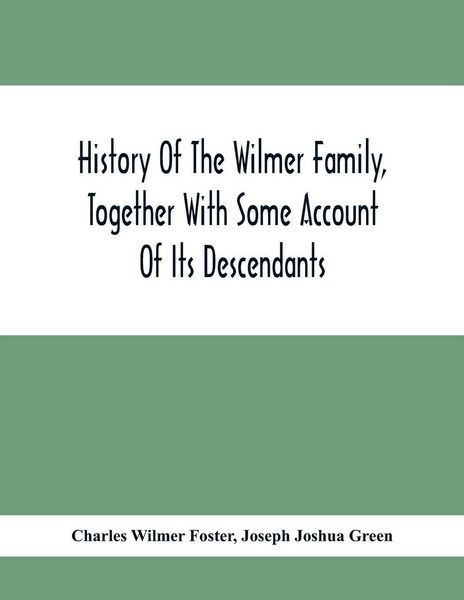 Produktbild: History Of The Wilmer Family, Together With Some Account Of Its Descendants