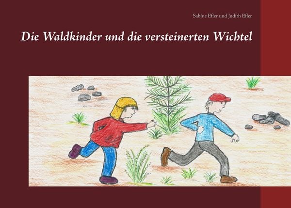 Die Waldkinder und die versteinerten Wichtel, Taschenbuch von Sabine Efler,Judith Efler, BoD – Books on Demand, 978-3-8423-4447-1