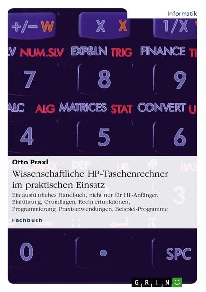 Wissenschaftliche HP-Taschenrechner im praktischen Einsatz, Taschenbuch von Otto Praxl, GRIN, 9783668052215