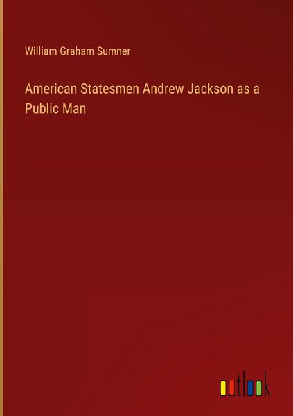 Produktbild: American Statesmen Andrew Jackson as a Public Man
