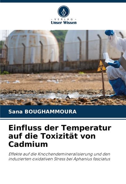Einfluss der Temperatur auf die Toxizität von Cadmium, Taschenbuch von Sana Boughammoura, Verlag Unser Wissen, 9786207441310