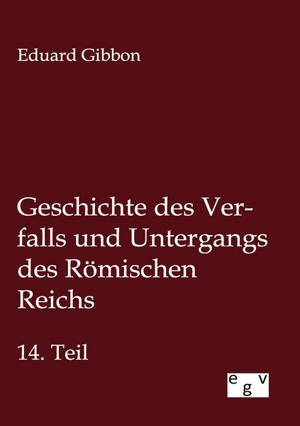 Produktbild: Geschichte des Verfalls und Untergangs des R&ouml;mischen Reichs