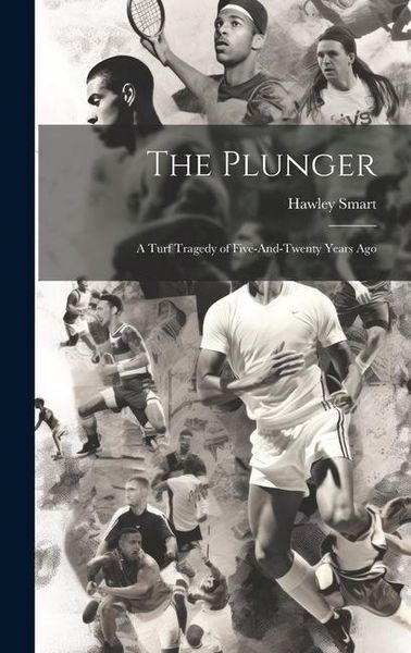 Produktbild: The Plunger: A Turf Tragedy of Five-And-Twenty Years Ago
