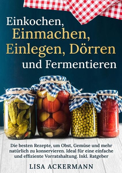 Produktbild: Einkochen, Einmachen, Einlegen, D&ouml;rren und Fermentieren