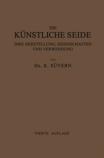 Produktbild: Die K&uuml;nstliche Seide ihre Herstellung, Eigenschaften und Verwendung