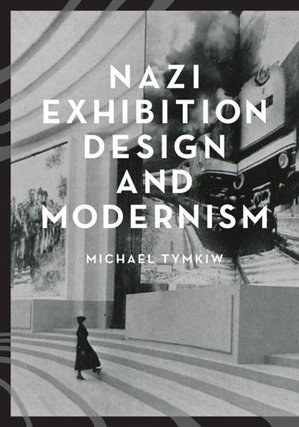 Produktbild: Tymkiw, M: Nazi Exhibition Design and Modernism