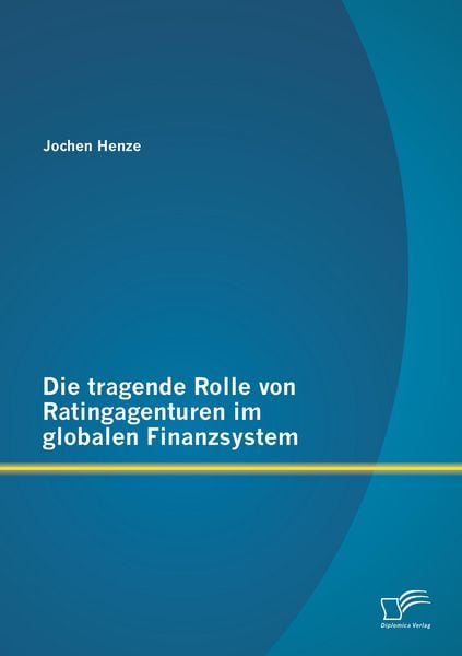 Produktbild: Die tragende Rolle von Ratingagenturen im globalen Finanzsystem
