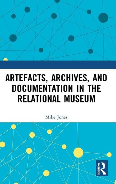 Produktbild: Artefacts, Archives, and Documentation in the Relational Museum