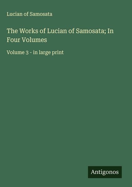 Produktbild: The Works of Lucian of Samosata; In Four Volumes