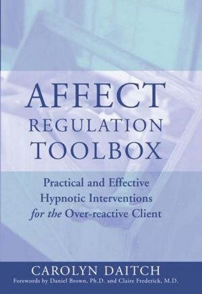 Produktbild: Affect Regulation Toolbox: Practical and Effective Hypnotic Interventions for the Over-Reactive Client