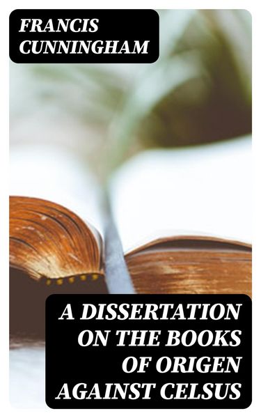 Produktbild: A Dissertation on the Books of Origen against Celsus