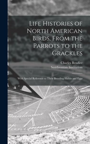 Produktbild: Life Histories of North American Birds, From the Parrots to the Grackles [microform]