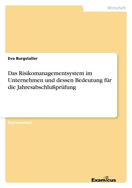 Das Risikomanagementsystem im Unternehmen und dessen Bedeutung für die Jahresabschlußprüfung, Taschenbuch von Eva Burgstaller, Examicus, 9783867465151