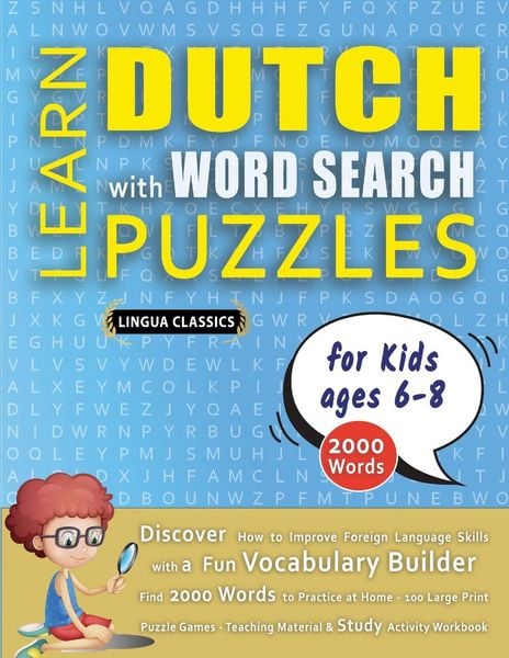 Produktbild: LEARN DUTCH WITH WORD SEARCH PUZZLES FOR KIDS 6 - 8 - Discover How to Improve Foreign Language Skills with a Fun Vocabulary Builder. Find 2000 Words to Practice at Home - 100 Large Print Puzzle Games - Teaching Material, Study Activity Workbook