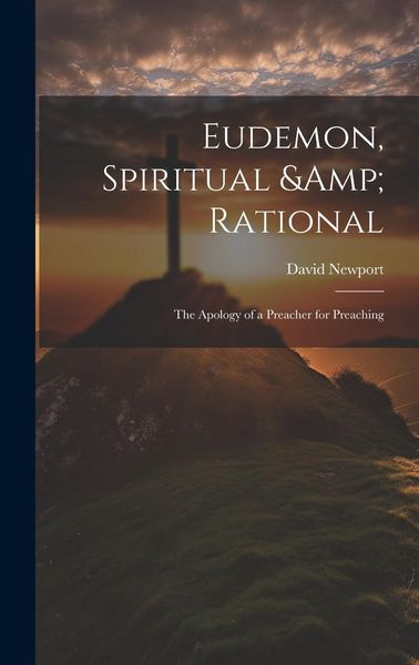 Produktbild: Eudemon, Spiritual & Rational: The Apology of a Preacher for Preaching