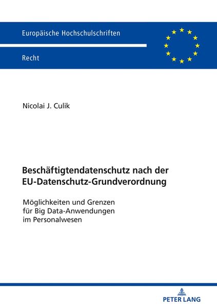 Beschäftigtendatenschutz nach der EU-Datenschutz-Grundverordnung, Taschenbuch von Nicolai Culik, Peter Lang GmbH, Internationaler Verlag der