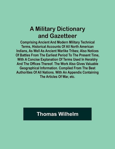 Produktbild: A Military Dictionary and Gazetteer; Comprising ancient and modern military technical terms, historical accounts of all North American Indians, as well as ancient warlike tribes; also notices of battles from the earliest period to the present time, with a