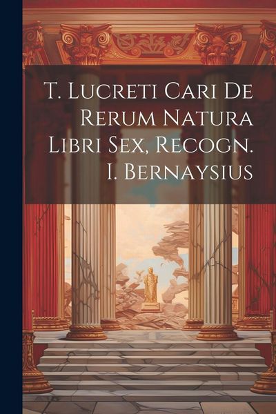 Produktbild: T. Lucreti Cari De Rerum Natura Libri Sex, Recogn. I. Bernaysius