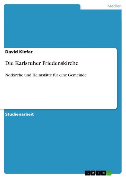 Die Karlsruher Friedenskirche, Taschenbuch von David Kiefer, GRIN, 9783656209058